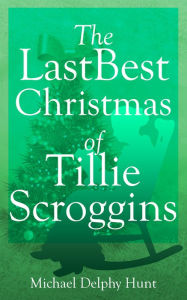 Title: The LastBest Christmas of Tillie Scroggins, Author: Michael Hunt