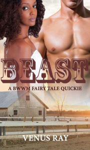 Title: Beast (A BWWM Fairy Tale Quickie) BWWM Interracial, Author: Venus Ray