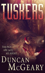 Title: Tuskers I: Wild Pig Apocalypse, Author: Duncan McGeary