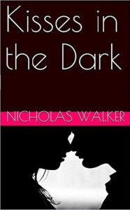 Title: Kisses in the Dark, Author: Nicholas Walker