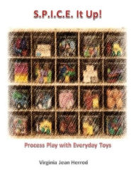 Title: S.P.I.C.E. It Up : Process Play with Common Toys, Author: Virginia Herrod