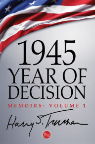 Title: 1945: Year of Decision, Author: Harry S. Truman