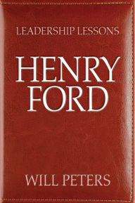 Title: Leadership Lessons: Henry Ford, Author: Will Peters