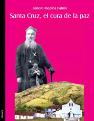 Title: Santa Cruz, el cura de la paz, Author: Isidoro Medina Patino