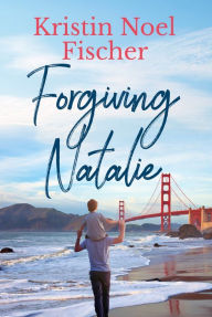 Title: Forgiving Natalie, Author: Kristin Noel Fischer