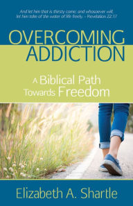 Title: Overcoming Addiction, Author: Elizabeth A. Shartle