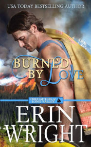 Title: Burned by Love: A Fireman Contemporary Western Romance, Author: Erin Wright