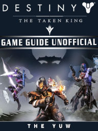 Title: Destiny the Taken King Game Guide Unofficial, Author: Angel Davis