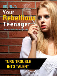 Title: Your Rebellious Teen, Author: Melody Milam Potter