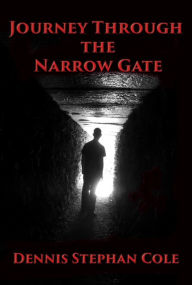 Title: Journey Through The Narrow Gate, Author: Dennis Cole