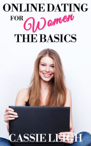 Title: Online Dating for Women: The Basics, Author: Cassie Leigh
