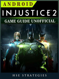 Title: Injustice 2 Android Game Guide Unofficial, Author: Saint-Petersburg Trio