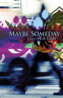 Maybe Someday: A Novel