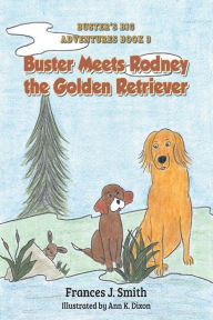 Title: Buster Meets Rodney the Golden Retriever, Author: Frances J. Smith