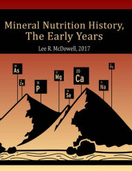 Title: Mineral Nutrition History: The Early Years, Author: Lee McDowell