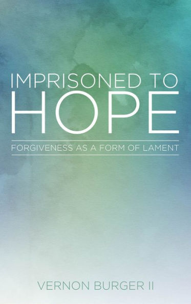 Imprisoned to Hope: Forgiveness as a Form of Lament