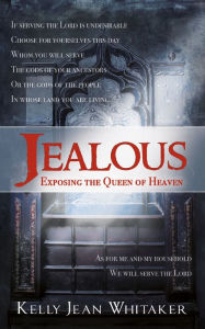 Title: Jealous, Exposing the Queen of Heaven, Author: Kelly Jean Whitaker