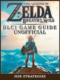 Title: The Legend of Zelda Breath of The Wild DLC 1 Game Guide Unofficial, Author: Grupo Topacio