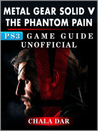 Title: Metal Gear Solid 5 Phantom Pain PS3 Game Guide Unofficial, Author: Hein K” Tz