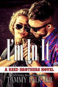 Title: I'm in It (Reed Brothers Series #10), Author: Tammy Falkner