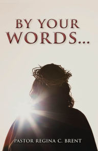 Title: By Your Words..., Author: Pastor Regina C. Brent