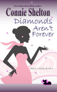 Title: Diamonds Aren't Forever: Heist Ladies, Book 1, Author: Connie Shelton