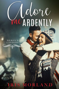 Title: Adore Me Ardently (A Heron's Landing Christmas Novella), Author: I Chiodi