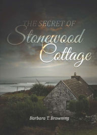 Title: The Secret of Stonewood Cottage - Second Edition, Author: Barbara T. Browning