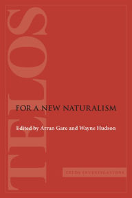 Title: For a New Naturalism, Author: Arran Gare