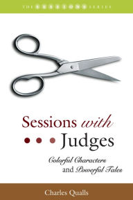 Title: Sessions with Judges: Colorful Characters and Powerful Tales, Author: Charles Qualls