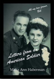 Title: Letters From An American Soldier: A True Love Story Told Through Real Letters, Author: Malia Ann Haberman