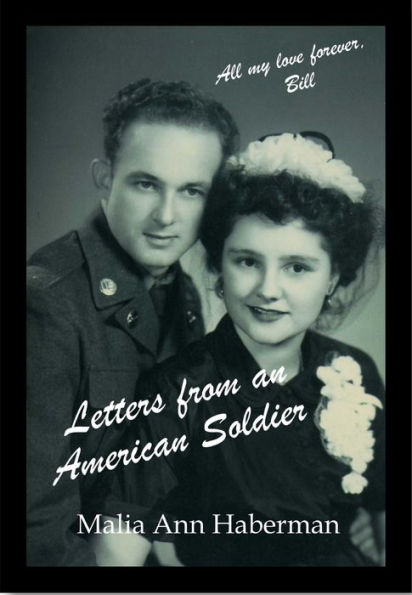 Letters From An American Soldier: A True Love Story Told Through Real Letters