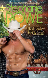 Title: A Real Cowboy for Christmas (Wyoming Rebels), Author: Stephanie Rowe