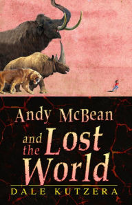 Title: Andy McBean and the Lost World, Author: Dale Kutzera