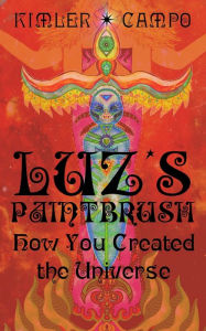 Title: Luz's Paintbrush: How You Created the Universe, Author: Ashley J. Kimler