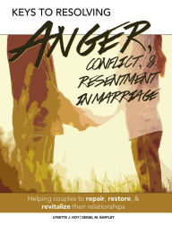 Title: Keys to Resolving Anger, Conflict, & Resentment in Marriage, Author: Lynette J. Hoy