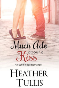 Title: Much Ado About a Kiss, Author: Heather Tullis