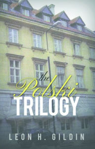 Title: The Polski Trilogy, Author: Leon H. Gildin