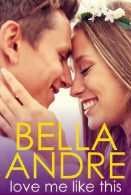 Title: Love Me Like This: The Morrisons, Author: Bella Andre