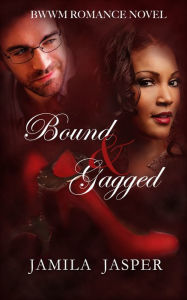 Title: Bound & Gagged (BWWM Romance Novel), Author: Jamila Jasper
