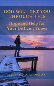 Title: GOD WILL GET YOU THROUGH THIS: Hope and Help for Your Difficult Times, Author: Edward Andrews
