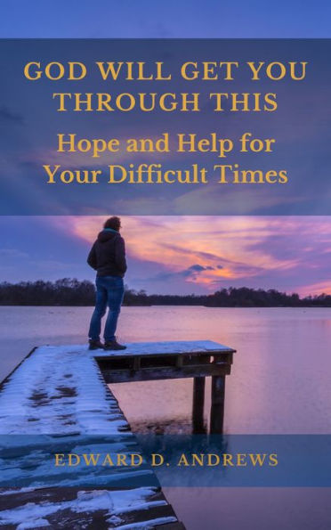 GOD WILL GET YOU THROUGH THIS: Hope and Help for Your Difficult Times