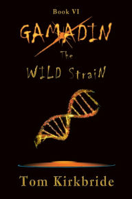 Title: Book VI, Gamadin: The Wild Strain, Author: Tom Kirkbride