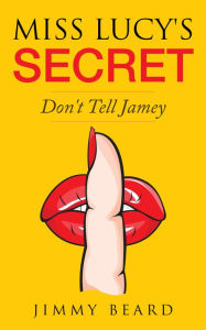 Title: Miss Lucy's Secret, Author: Jimmy Beard