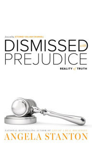 Title: Dismissed with Prejudice, Author: Angela Stanton