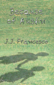 Title: Because of Austin, Author: J.J. Francesco