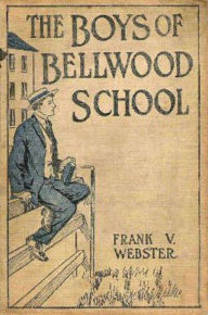 Title: The Boys of Bellwood School, Author: Frank V. Webster