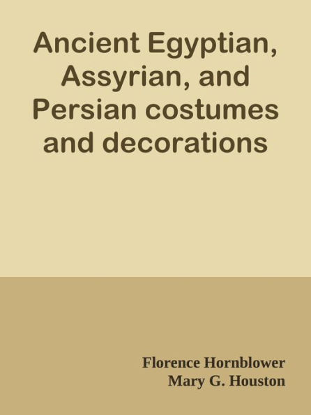 Ancient Egyptian, Assyrian, and Persian costumes and decorations