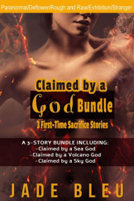 Title: Claimed by a God Bundle-3 First-Time Sacrifice Stories (Paranormal fantasy erotica, First time deflowering, Exhibition), Author: Jade Bleu