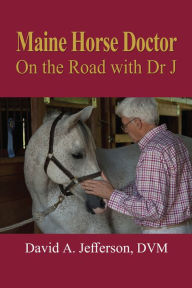 Title: Maine Horse Doctor: On the Road with Dr J, Author: David A. Jefferson